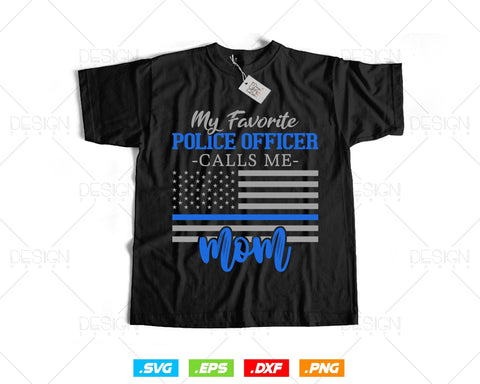 My Favorite Police Officer Calls Me Mom Gift Thin Blue Line T shirt Design Ai Sv Png Files, Mothers Day Police Svg Files For Cricut SVG DesignDestine 