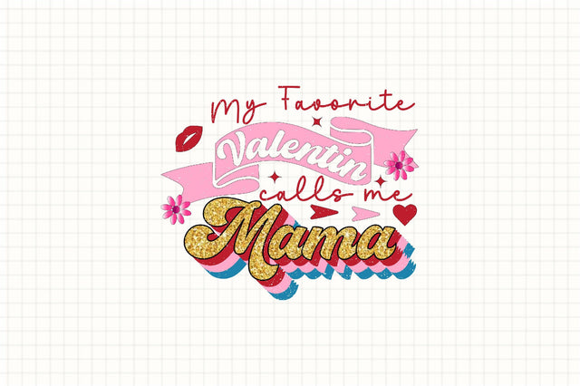 my favorite valentine calls me mama Sublimation SVGArt 