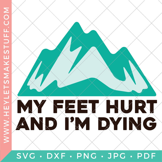 My Feet Hurt and I'm Dying SVG Hey Let's Make Stuff 