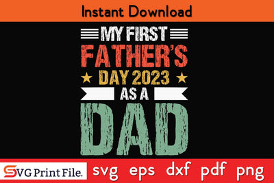 My First Fathers Day 2023 As Dad Father's Day SVG PNG Craft Cut File Funny Fathers Day Quotes SVG PNG T-shirt Design SVG SVG Print File 
