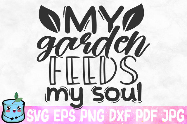 My Garden Feeds My Soul SVG MintyMarshmallows 