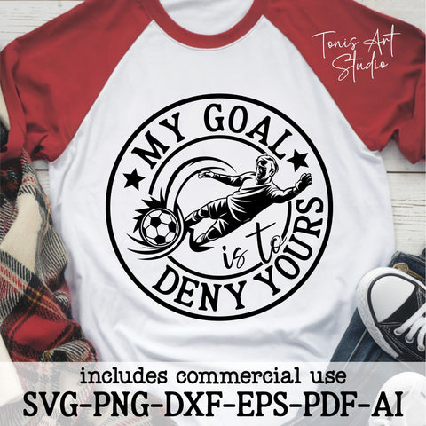 My Goal Is to Deny Yours SVG Design | Soccer Football Goalie Cut File | Sports Quote for Cricut and Silhouette SVG TonisArtStudio 