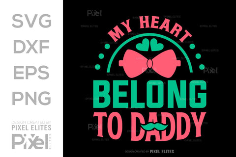 My Heart Belong To Daddy SVG Gift For Dad Tshirt Bundle Fathers Day Quote Design, PET 00464 SVG ETC Craft 