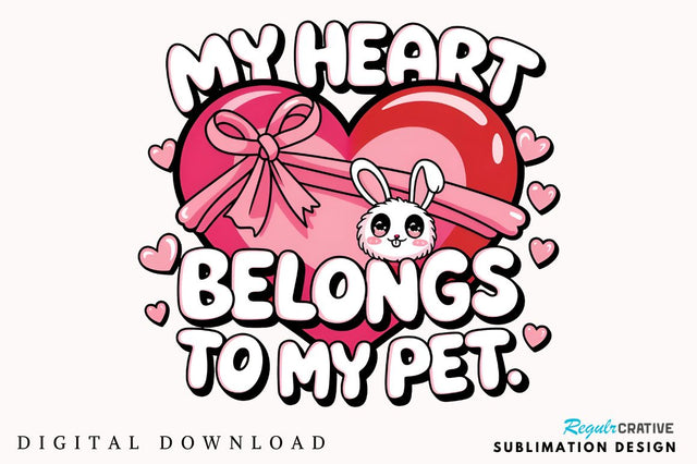 My heart belongs to my pet Sublimation Design Sublimation Regulrcrative 