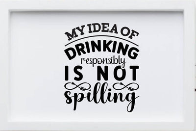 my idea of drinking responsibly is not spilling SVG Angelina750 