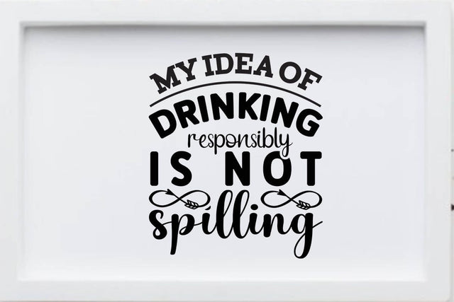 my idea of drinking responsibly is not spilling SVG Angelina750 