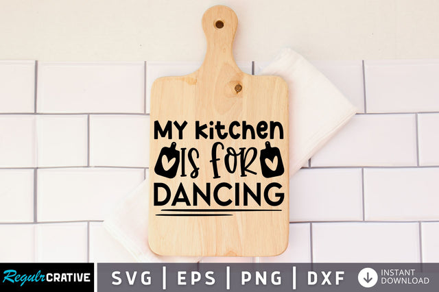 My kitchen is for dancing SVG design SVG Regulrcrative 