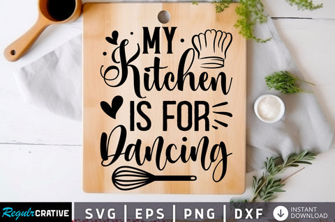 My kitchen is for dancing Svg Design SVG Regulrcrative 