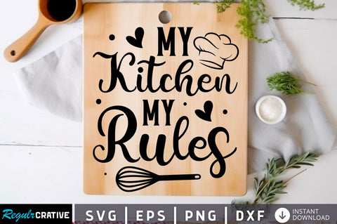 My kitchen my rules Svg Design SVG Regulrcrative 