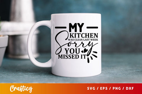 My kitchen was clean last week sorry you missed it svg Design SVG Designangry 