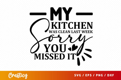 My kitchen was clean last week sorry you missed it svg Design SVG Designangry 