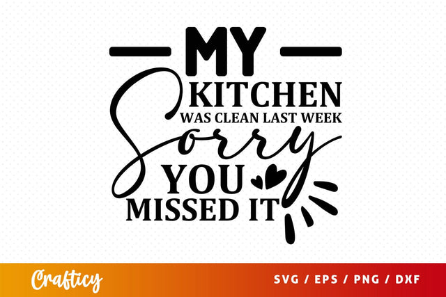 My kitchen was clean last week sorry you missed it svg Design SVG Designangry 