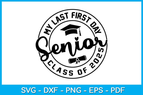 My Last First Day Senior Class of 2025 SVG PNG PDF Cut File SVG Creativedesigntee 