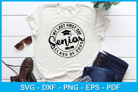 My Last First Day Senior Class of 2025 SVG PNG PDF Cut File SVG Creativedesigntee 