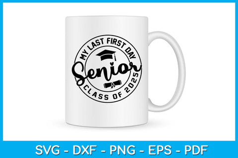 My Last First Day Senior Class of 2025 SVG PNG PDF Cut File SVG Creativedesigntee 