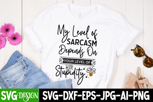 My Level Of Sarcasm Depends On Your Level of Stupidity Sarcastic,Sarcastic Cut Files,Funny SVG bundle, sarcastic quotes svg SVG BlackCatsMedia 