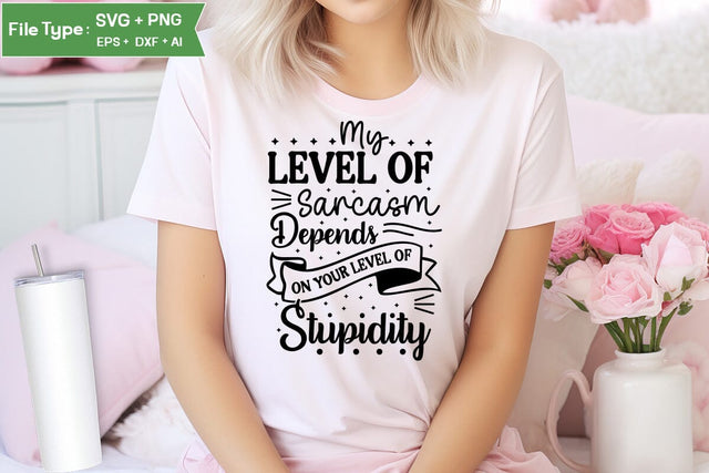 My Level Of Sarcasm Depends On Your Level Of Stupidity SVG Cut File, Sarcastic SVG Design, SVGs,Quotes and Sayings,Food & Drink,On Sale, Print & Cut SVG DesignPlante 503 