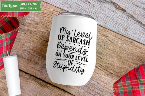 My Level Of Sarcasm Depends On Your Level Of Stupidity SVG Cut File, Sarcastic SVG Design, SVGs,Quotes and Sayings,Food & Drink,On Sale, Print & Cut SVG DesignPlante 503 