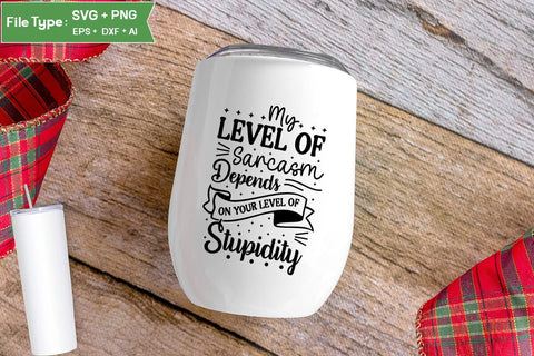My Level Of Sarcasm Depends On Your Level Of Stupidity SVG Cut File, Sarcastic SVG Design, SVGs,Quotes and Sayings,Food & Drink,On Sale, Print & Cut SVG DesignPlante 503 