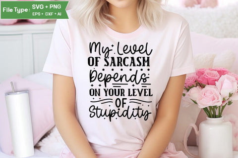 My Level Of Sarcasm Depends On Your Level Of Stupidity SVG Cut File, Sarcastic SVG Design, SVGs,Quotes and Sayings,Food & Drink,On Sale, Print & Cut SVG DesignPlante 503 