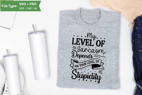 My Level Of Sarcasm Depends On Your Level Of Stupidity SVG Cut File, Sarcastic SVG Design, SVGs,Quotes and Sayings,Food & Drink,On Sale, Print & Cut SVG DesignPlante 503 