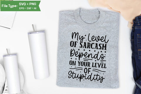 My Level Of Sarcasm Depends On Your Level Of Stupidity SVG Cut File, Sarcastic SVG Design, SVGs,Quotes and Sayings,Food & Drink,On Sale, Print & Cut SVG DesignPlante 503 