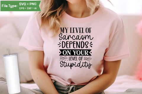 My Level Of Sarcasm Depends On Your Level Of Stupidity SVG Design, Sarcastic SVG, Funny SVG Cut Files, Sarcastic Mug, SVGs,Quotes and Sayings,Food & Drink,On Sale, Print & Cut SVG DesignPlante 503 
