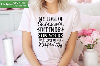 My Level Of Sarcasm Depends On Your Level Of Stupidity SVG Design, Sarcastic SVG, Funny SVG Cut Files, Sarcastic Mug, SVGs,Quotes and Sayings,Food & Drink,On Sale, Print & Cut SVG DesignPlante 503 
