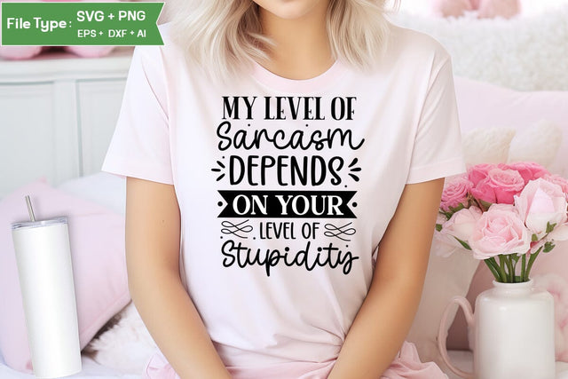 My Level Of Sarcasm Depends On Your Level Of Stupidity SVG Design, Sarcastic SVG, Funny SVG Cut Files, Sarcastic Mug, SVGs,Quotes and Sayings,Food & Drink,On Sale, Print & Cut SVG DesignPlante 503 