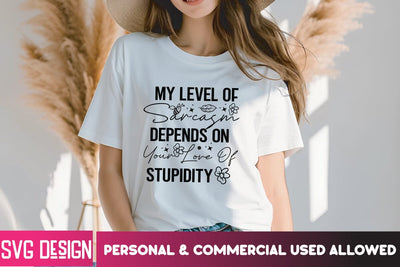 My Level of Sarcasm Depends On Your Love of Stupidity SVG Cut File, My Level of Sarcasm Depends On Your Love of Stupidity Sublimation PNG SVG BlackCatsMedia 