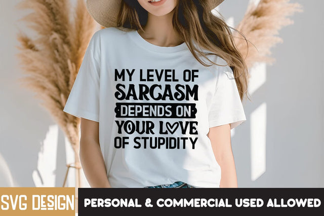 My Level of Sarcasm Depends On Your Love Of Stupidity SVG Design, My Level of Sarcasm Depends On Your Love Of Stupidity PNG, Sarcastic SVG Cut Files | Sarcastic Sublimation PNG SVG BlackCatsMedia 