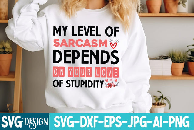 My Level of Sarcasm Depends On Your Love of Stupidity SVG Design SVG BlackCatsMedia 