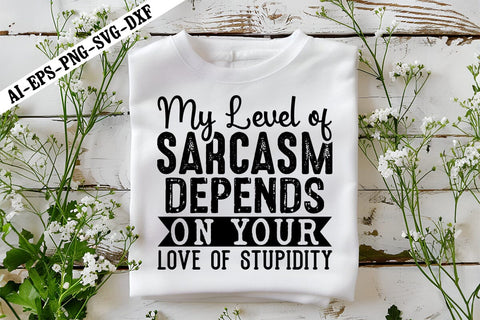 My Level of Sarcasm Depends On Your Love of Stupidity Svg, Motivation Svg Designs SVG shah alam 