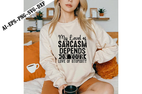 My Level of Sarcasm Depends On Your Love of Stupidity Svg, Motivation Svg Designs SVG shah alam 