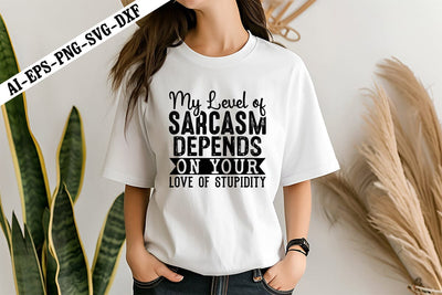 My Level of Sarcasm Depends On Your Love of Stupidity Svg, Motivation Svg Designs SVG shah alam 