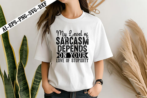 My Level of Sarcasm Depends On Your Love of Stupidity Svg, Motivation Svg Designs SVG shah alam 