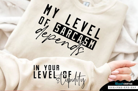 My level of sarcasm depends Sleeve SVG Design, Sarcastic SVG Design, Funny SVG Design, Sarcasm SVG, Funny Quotes SVG, Sarcastic Quotes SVG, Sassy SVG SVG Regulrcrative 