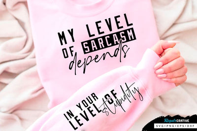 My level of sarcasm depends Sleeve SVG Design, Sarcastic SVG Design, Funny SVG Design, Sarcasm SVG, Funny Quotes SVG, Sarcastic Quotes SVG, Sassy SVG SVG Regulrcrative 