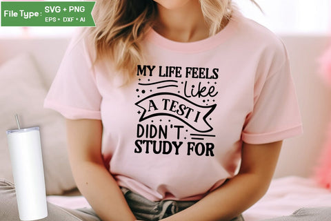 My Life Feels Like A Test I Didn't Study For SVG Cut File, Sarcastic SVG Design, SVGs,Quotes and Sayings,Food & Drink,On Sale, Print & Cut SVG DesignPlante 503 