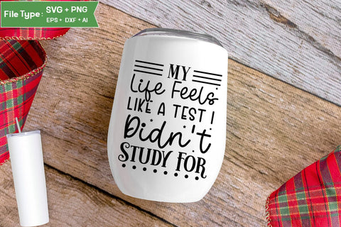 My Life Feels Like A Test I Didn't Study For SVG Cut File, Sarcastic SVG Design, SVGs,Quotes and Sayings,Food & Drink,On Sale, Print & Cut SVG DesignPlante 503 