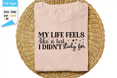 My Life Feels Like A Test I Didn't Study For SVG Cut File, SVGs,Quotes and Sayings,Food & Drink,On Sale, Print & Cut SVG DesignPlante 503 