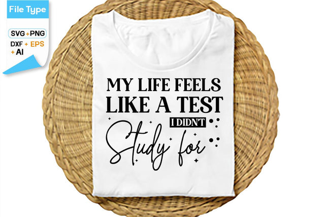 My Life Feels Like A Test I Didn't Study For SVG Cut File, SVGs,Quotes and Sayings,Food & Drink,On Sale, Print & Cut SVG DesignPlante 503 