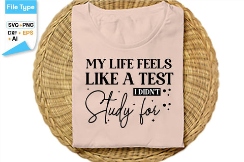 My Life Feels Like A Test I Didn't Study For SVG Cut File, SVGs,Quotes and Sayings,Food & Drink,On Sale, Print & Cut SVG DesignPlante 503 