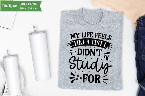 My Life Feels Like A Test I Didn't Study For SVG Design, Sarcastic SVG, Funny SVG Cut Files, Sarcastic Mug, SVGs,Quotes and Sayings,Food & Drink,On Sale, Print & Cut SVG DesignPlante 503 