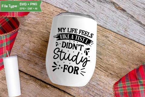 My Life Feels Like A Test I Didn't Study For SVG Design, Sarcastic SVG, Funny SVG Cut Files, Sarcastic Mug, SVGs,Quotes and Sayings,Food & Drink,On Sale, Print & Cut SVG DesignPlante 503 