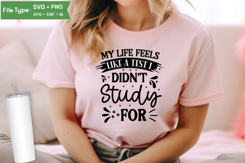 My Life Feels Like A Test I Didn't Study For SVG Design, Sarcastic SVG, Funny SVG Cut Files, Sarcastic Mug, SVGs,Quotes and Sayings,Food & Drink,On Sale, Print & Cut SVG DesignPlante 503 