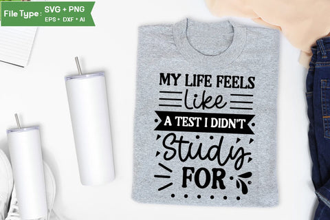 My Life Feels Like A Test I Didn't Study For SVG Design, Sarcastic SVG, Funny SVG Cut Files, Sarcastic Mug, SVGs,Quotes and Sayings,Food & Drink,On Sale, Print & Cut SVG DesignPlante 503 