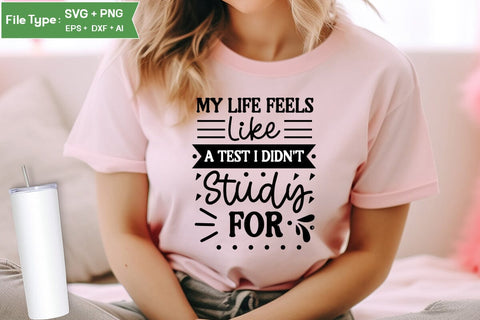 My Life Feels Like A Test I Didn't Study For SVG Design, Sarcastic SVG, Funny SVG Cut Files, Sarcastic Mug, SVGs,Quotes and Sayings,Food & Drink,On Sale, Print & Cut SVG DesignPlante 503 