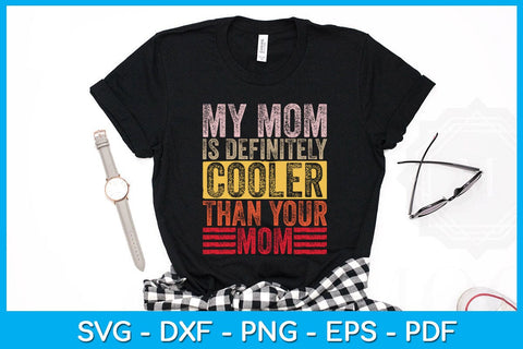 My Mom Is Definitely Cooler Than Your Mom Mother's Day SVG PNG PDF Cut File SVG Creativedesigntee 