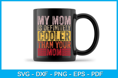 My Mom Is Definitely Cooler Than Your Mom Mother's Day SVG PNG PDF Cut File SVG Creativedesigntee 